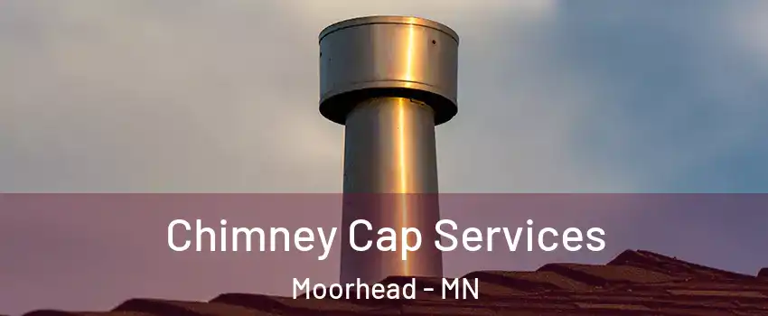  Chimney Cap Services Moorhead - MN