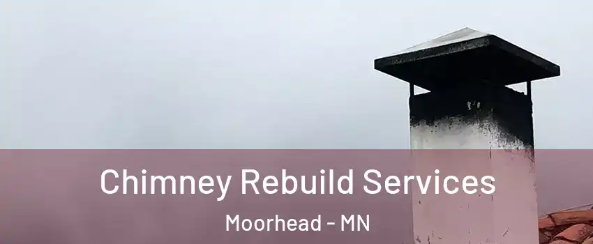 Chimney Rebuild Services Moorhead - MN