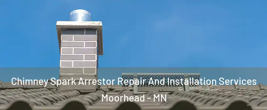  Chimney Spark Arrestor Repair And Installation Services Moorhead - MN
