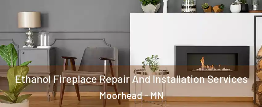  Ethanol Fireplace Repair And Installation Services Moorhead - MN