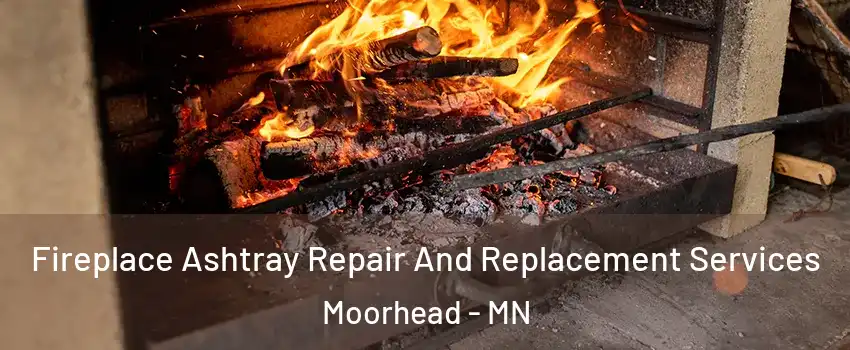  Fireplace Ashtray Repair And Replacement Services Moorhead - MN