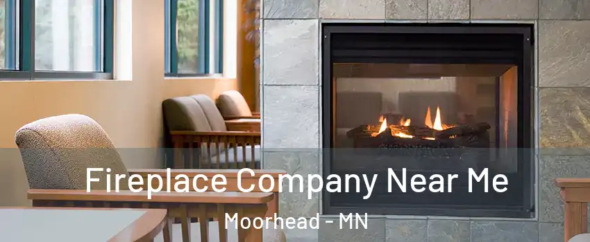  Fireplace Company Near Me Moorhead - MN