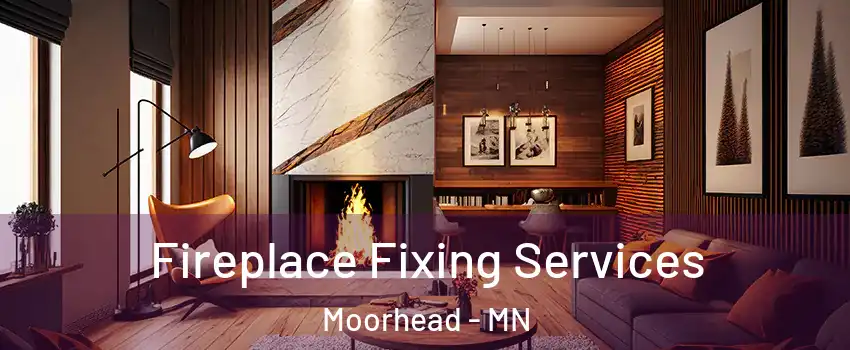  Fireplace Fixing Services Moorhead - MN
