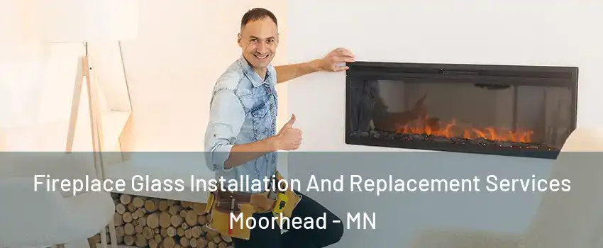  Fireplace Glass Installation And Replacement Services Moorhead - MN