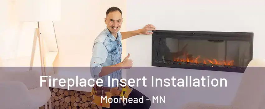  Fireplace Insert Installation Moorhead - MN