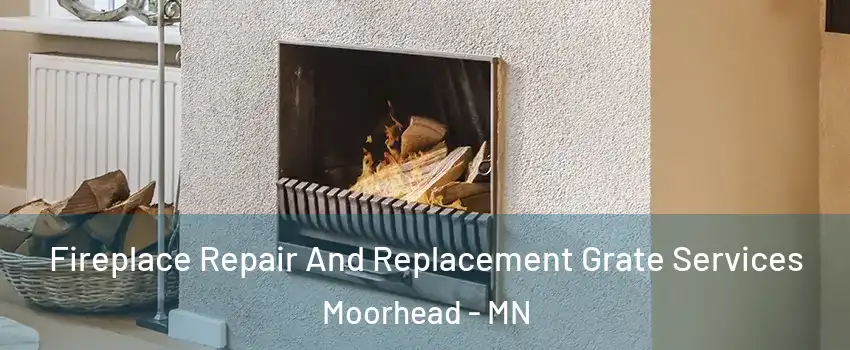 Fireplace Repair And Replacement Grate Services Moorhead - MN