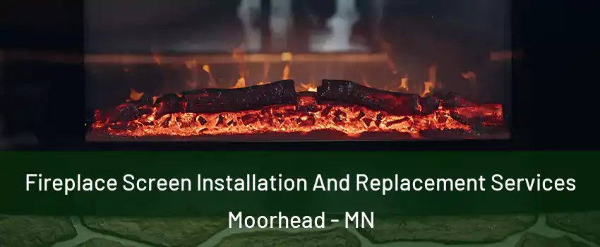  Fireplace Screen Installation And Replacement Services Moorhead - MN