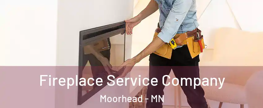 Fireplace Service Company Moorhead - MN