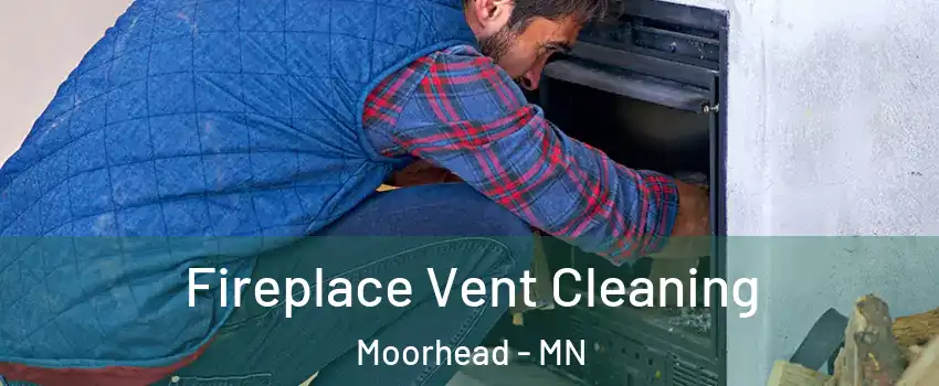  Fireplace Vent Cleaning Moorhead - MN