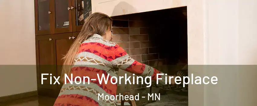  Fix Non-Working Fireplace Moorhead - MN