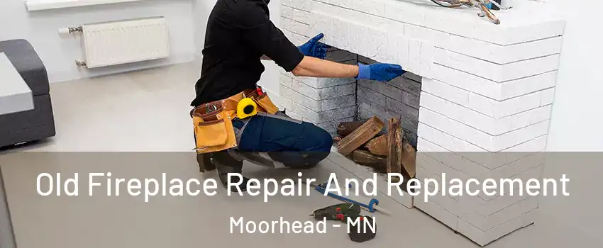  Old Fireplace Repair And Replacement Moorhead - MN