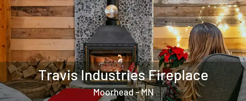  Travis Industries Fireplace Moorhead - MN